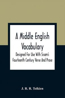 A Middle English Vocabulary. Designed For Use With Sisam'S Fourteenth Century Verse And Prose