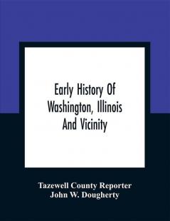 Early History Of Washington Illinois And Vicinity