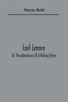 Lost Lenore; Or The Adventures Of A Rolling Stone