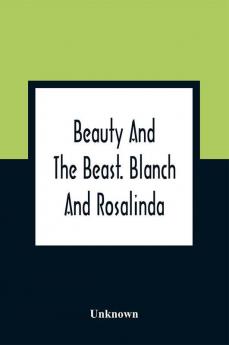 Beauty And The Beast. Blanch And Rosalinda