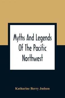 Myths And Legends Of The Pacific Northwest