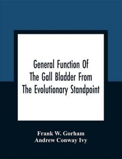 General Function Of The Gall Bladder From The Evolutionary Standpoint