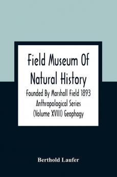 Field Museum Of Natural History Founded By Marshall Field 1893 Anthropological Series (Volume Xviii) Geophagy