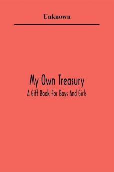 My Own Treasury; A Gift Book For Boys And Girls