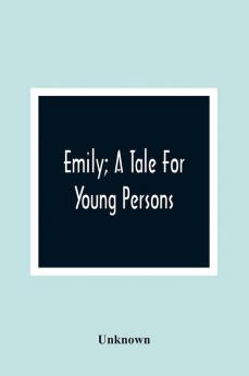 Emily; A Tale For Young Persons