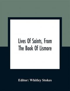 Lives Of Saints From The Book Of Lismore