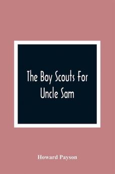 The Boy Scouts For Uncle Sam