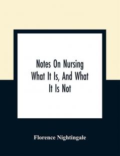 Notes On Nursing : What It Is And What It Is Not