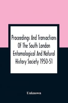 Proceedings And Transactions Of The South London Entomological And Natural History Society 1950-51