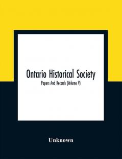 Ontario Historical Society; Papers And Records (Volume V)