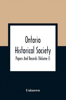 Ontario Historical Society; Papers And Records (Volume I)