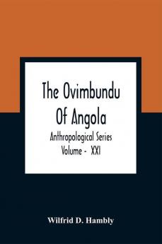 The Ovimbundu Of Angola; Anthropological Series ; Volume - XXI