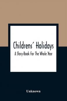 Childrens' Holidays; A Story-Book For The Whole Year