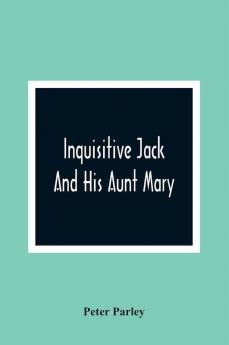 Inquisitive Jack And His Aunt Mary