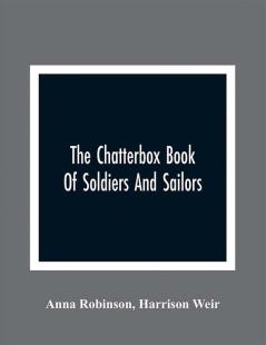 The Chatterbox Book Of Soldiers And Sailors