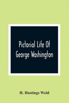 Pictorial Life Of George Washington