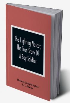 The Fighting Mascot The True Story Of A Boy Soldier