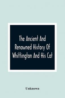 The Ancient And Renowned History Of Whittington And His Cat