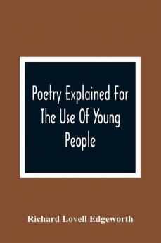 Poetry Explained For The Use Of Young People