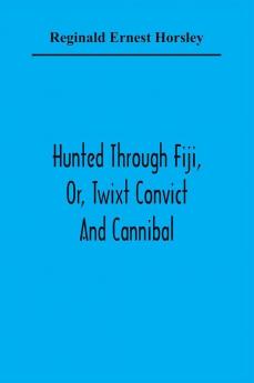 Hunted Through Fiji Or Twixt Convict And Cannibal