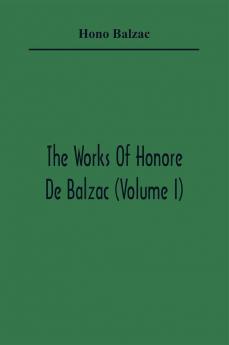 The Works Of Honore De Balzac (Volume I)