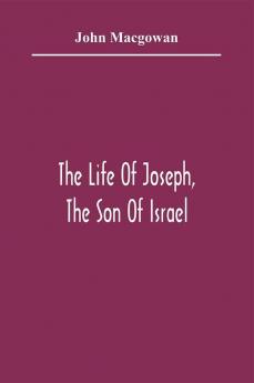 The Life Of Joseph The Son Of Israel