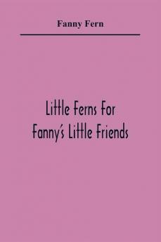 Little Ferns For Fanny'S Little Friends