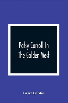 Patsy Carroll In The Golden West