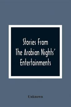 Stories From The Arabian Nights' Entertainments