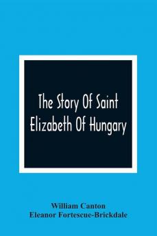 The Story Of Saint Elizabeth Of Hungary