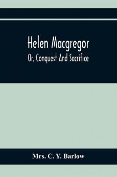 Helen Macgregor; Or Conquest And Sacrifice