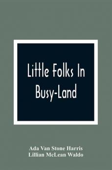 Little Folks In Busy-Land