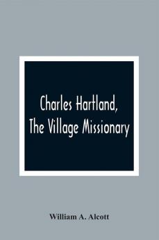 Charles Hartland The Village Missionary