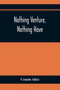 Nothing Venture Nothing Have