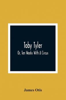 Toby Tyler; Or Ten Weeks With A Circus