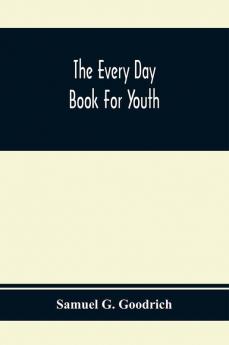 The Every Day Book For Youth