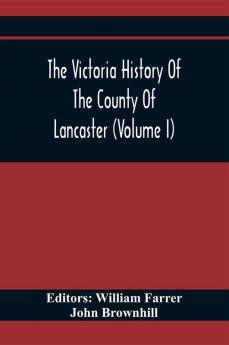 The Victoria History Of The County Of Lancaster (Volume I)