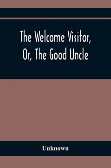 The Welcome Visitor Or The Good Uncle