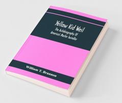 Yellow Kid Weil; The Autobiography Of America'S Master Swindler