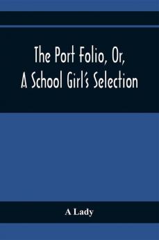 The Port Folio Or A School Girl'S Selection