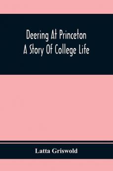 Deering At Princeton; A Story Of College Life