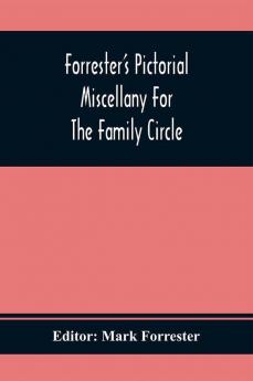 Forrester'S Pictorial Miscellany For The Family Circle