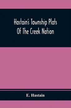 Hastain'S Township Plats Of The Creek Nation