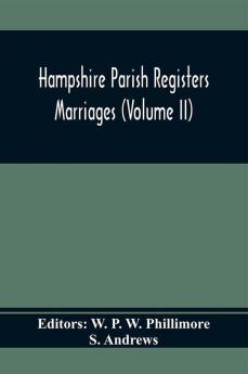 Hampshire Parish Registers. Marriages (Volume Ii)