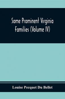 Some Prominent Virginia Families (Volume Iv)