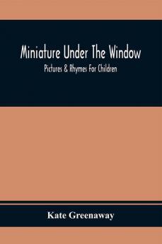 Miniature Under The Window; Pictures & Rhymes For Children