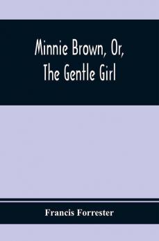 Minnie Brown Or The Gentle Girl