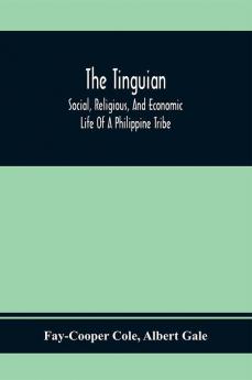 The Tinguian; Social Religious And Economic Life Of A Philippine Tribe