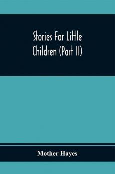 Stories For Little Children (Part Ii)