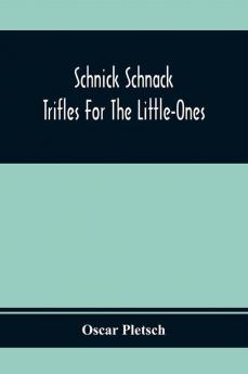 Schnick Schnack; Trifles For The Little-Ones